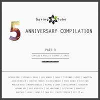 Spring Tube 5th Anniversary Compilation, Pt. 3 (Compiled and Mixed by Stephen J. Kroos)