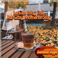 Leaves May Fall, but Cozy Moments Stay