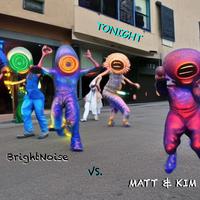 Tonight (feat. Matt & Kim) [BrightNoise Remix]