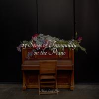 25 Songs of Tranquility on the Piano