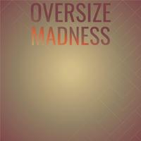 Oversize Madness