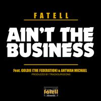 Ain't the Business (feat. Goldie & Antwan Michael)