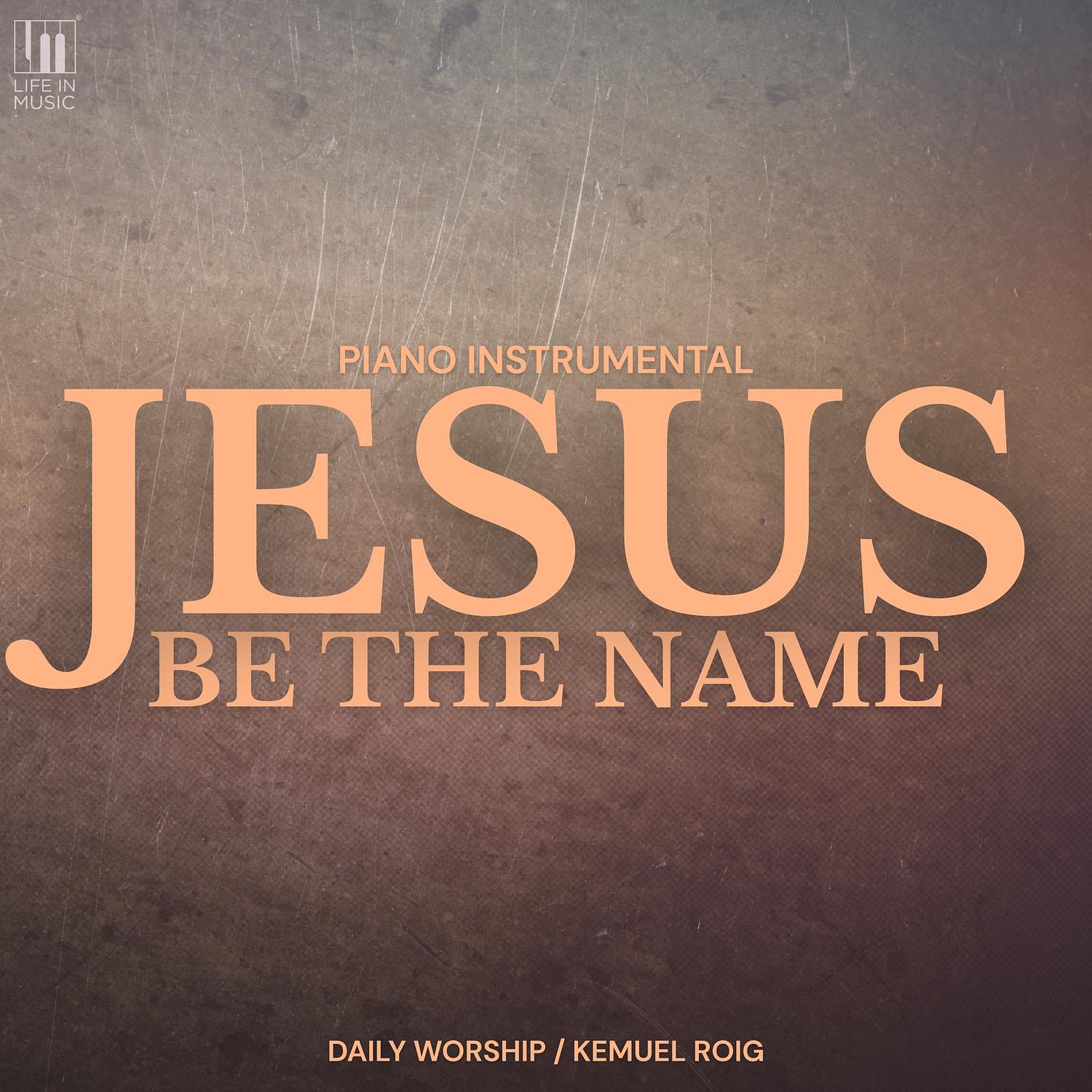 Jesus Be the Name