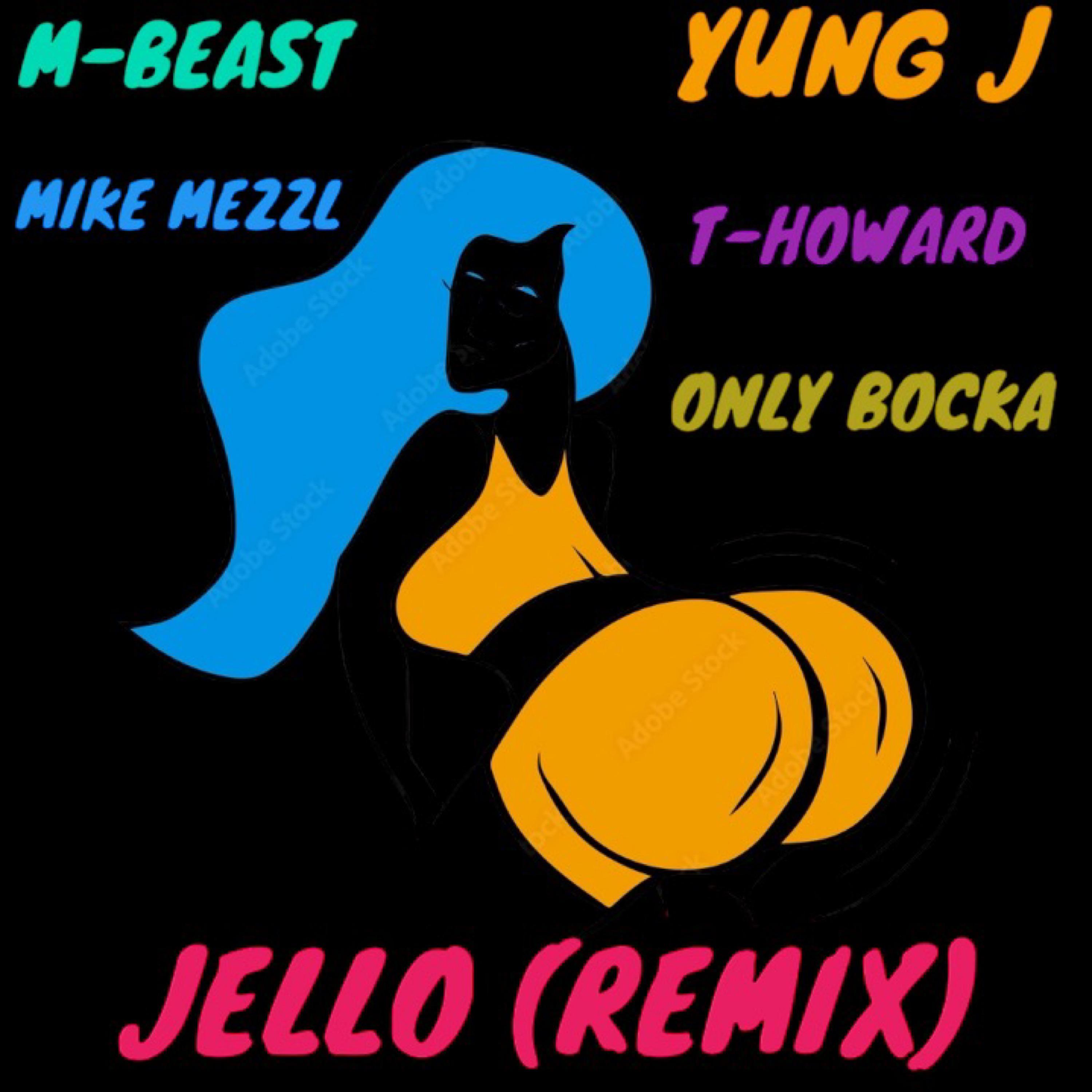 Jello (feat. Yung J, T.Howard, Mike Mezzl & Only Bocka) (Male Remix)