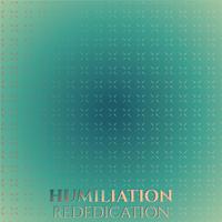 Humiliation Rededication