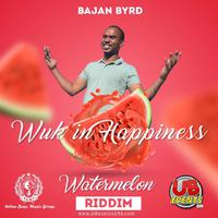 Wuk In Happiness (Watermelon Riddim) (feat. Bajan Byrd)