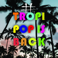 #Tropipop Is Back