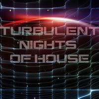 Turbulent Nights of House