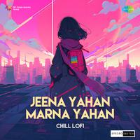 Jeena Yahan Marna Yahan Chill Lofi