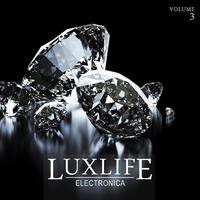 Luxlife: Electronica, Vol. 3