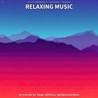 #01 Relaxing Music to Unwind, for Sleep, Wellness, Background Noise