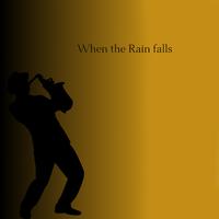 When the Rain falls