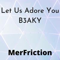 Let Us Adore You B3aky