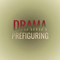 Drama Prefiguring