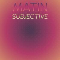 Matin Subjective