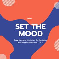 Set The Mood - Easy Listening Music For The Nostalgic And Mind Refreshment, Vol. 9