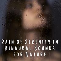 Rain of Serenity in Binaural Sounds for Nature