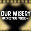 Callie Mae - Our Misery (feat. Angelattes) (Orchestral Version)