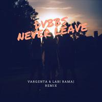 Never Leave (VARGENTA & LABI RAMAJ Remix)