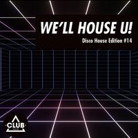 We'll House U!: Disco House Edition, Vol. 14