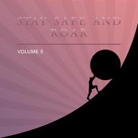 Stay Safe and Roar, Vol. 5