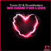 Tronix DJ - We Came for Love (Radio Edit)