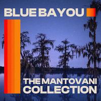 The Mantovani Collection - Blue Bayou