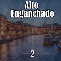 Alto Enganchado 2