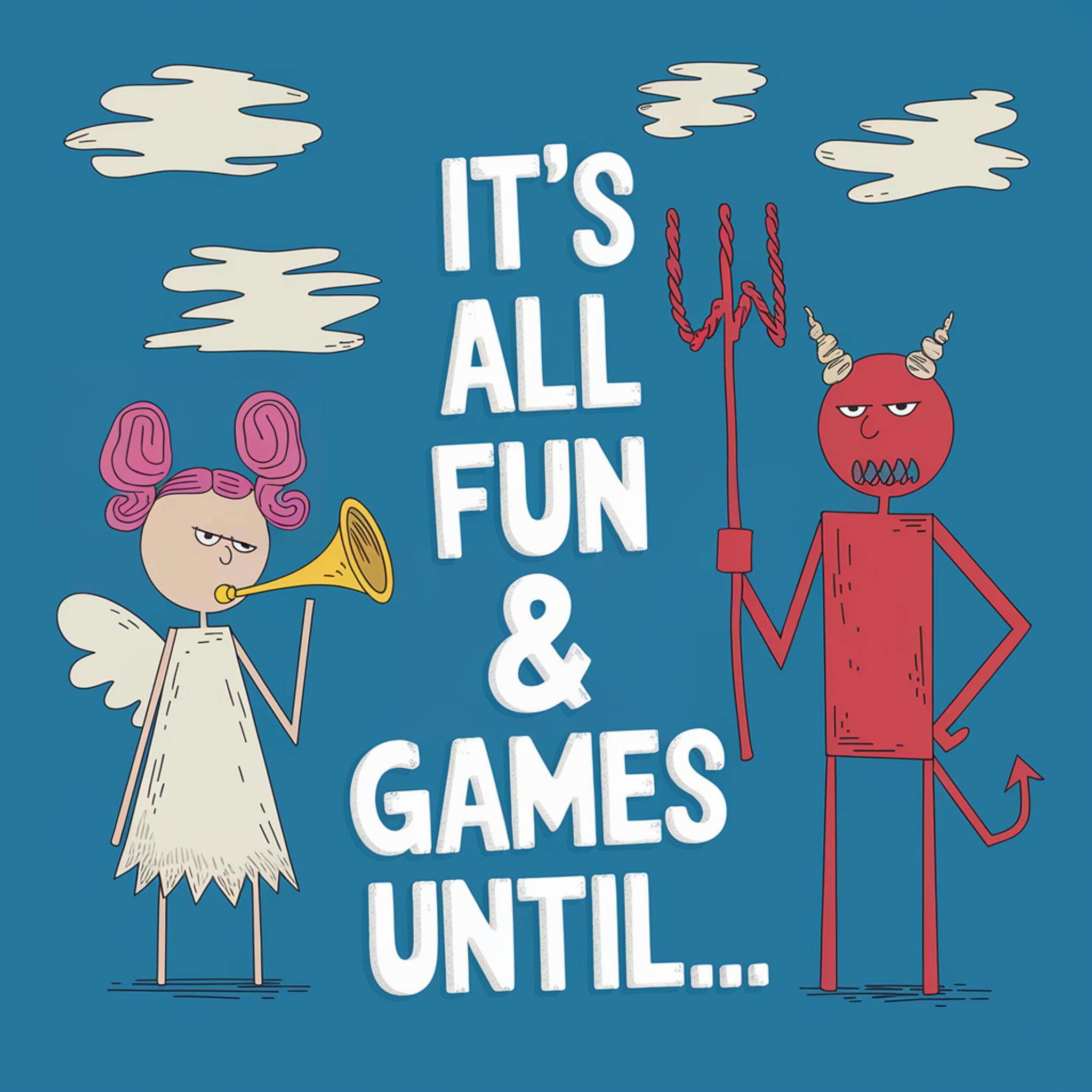 it's all fun & games until...