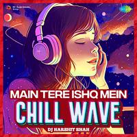 Main Tere Ishq Mein - Chill Wave