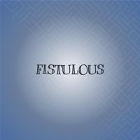 Fistulous