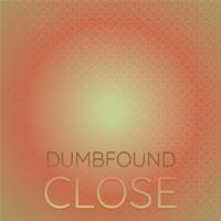 Dumbfound Close