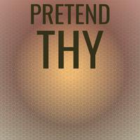 Pretend Thy