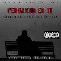 PENSANDO EN TI (feat. PACTO LIRICAL, PREK FSC & DOTEFUMA)