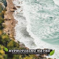 Hypnotising Waves - Ocean Water Nature Music for Focus, Vol.5