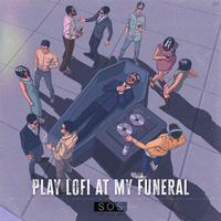 Play Lofi at My Funeral