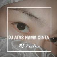 DJ ATAS NAMA CINTA DAPLUN (INS)