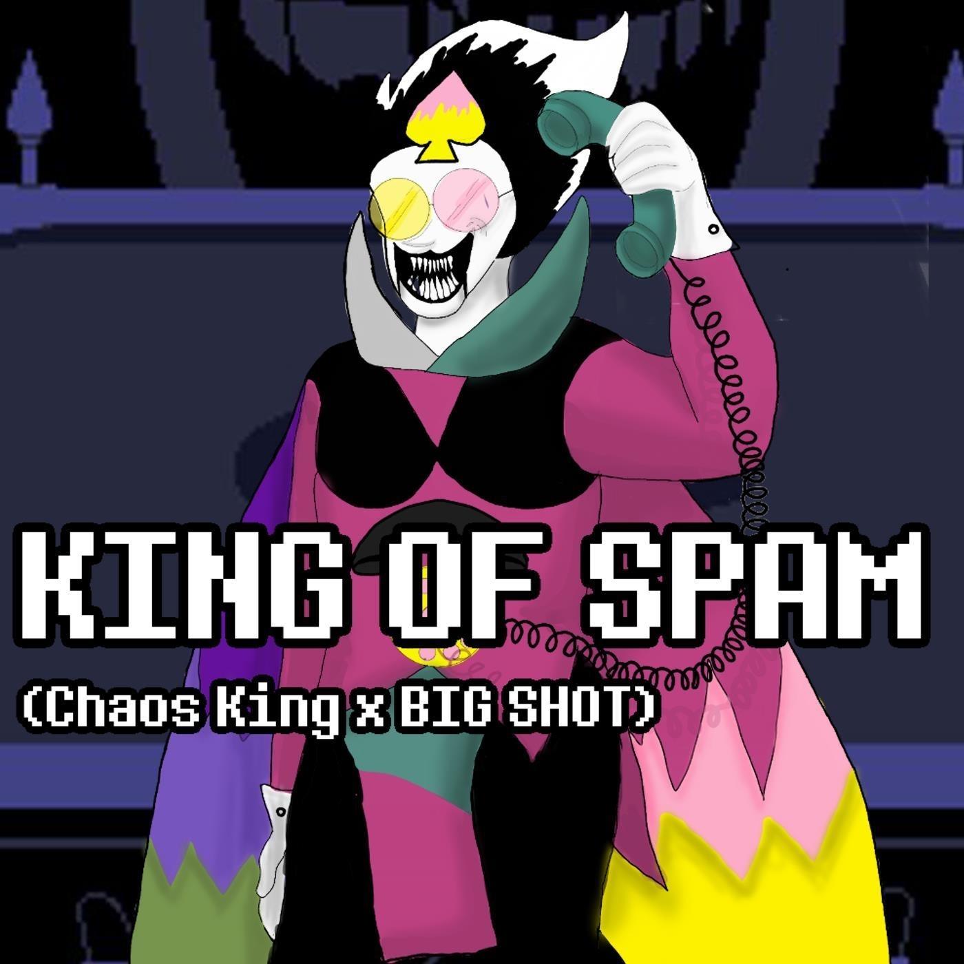 King of Spam (Chaos King X Big Shot)