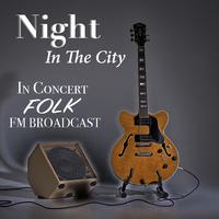 Night In The City In Concert Folk FM Broadcast