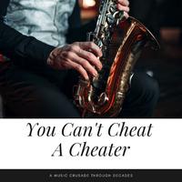 You Can't Cheat A Cheater