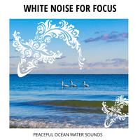 White Noise for Focus - Peaceful Ocean Water Sounds