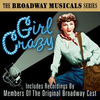 The Broadway Musicals Series: Girl Crazy (Includes Recordings by Members of the Original Broadway Cast)