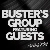 Megatron: Buster's Group featuring Guests