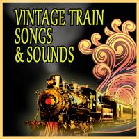 Vintage Train Songs & Sounds