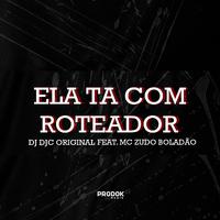 Ela Ta Com Roteador