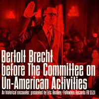 Bertolt Brecht before the Committee on Un-American Activities: An Historical Encounter, Presented by Eric Bentley