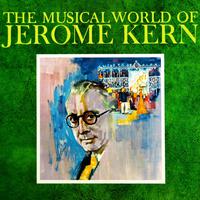 The Musical World Of Jerome Kern