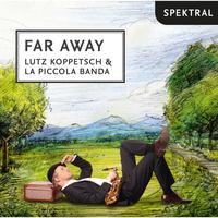 Brahms, Albéniz, Corelli, Falla, Hanke, Glière, Noda, Zabel, Piazzolla & Castriota: Far Away - Lutz Koppetsch E La Piccola Banda