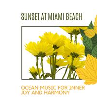 Sunset At Miami Beach - Ocean Music for Inner Joy and Harmony