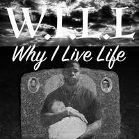 W.I.LL. (Why I Live Life)